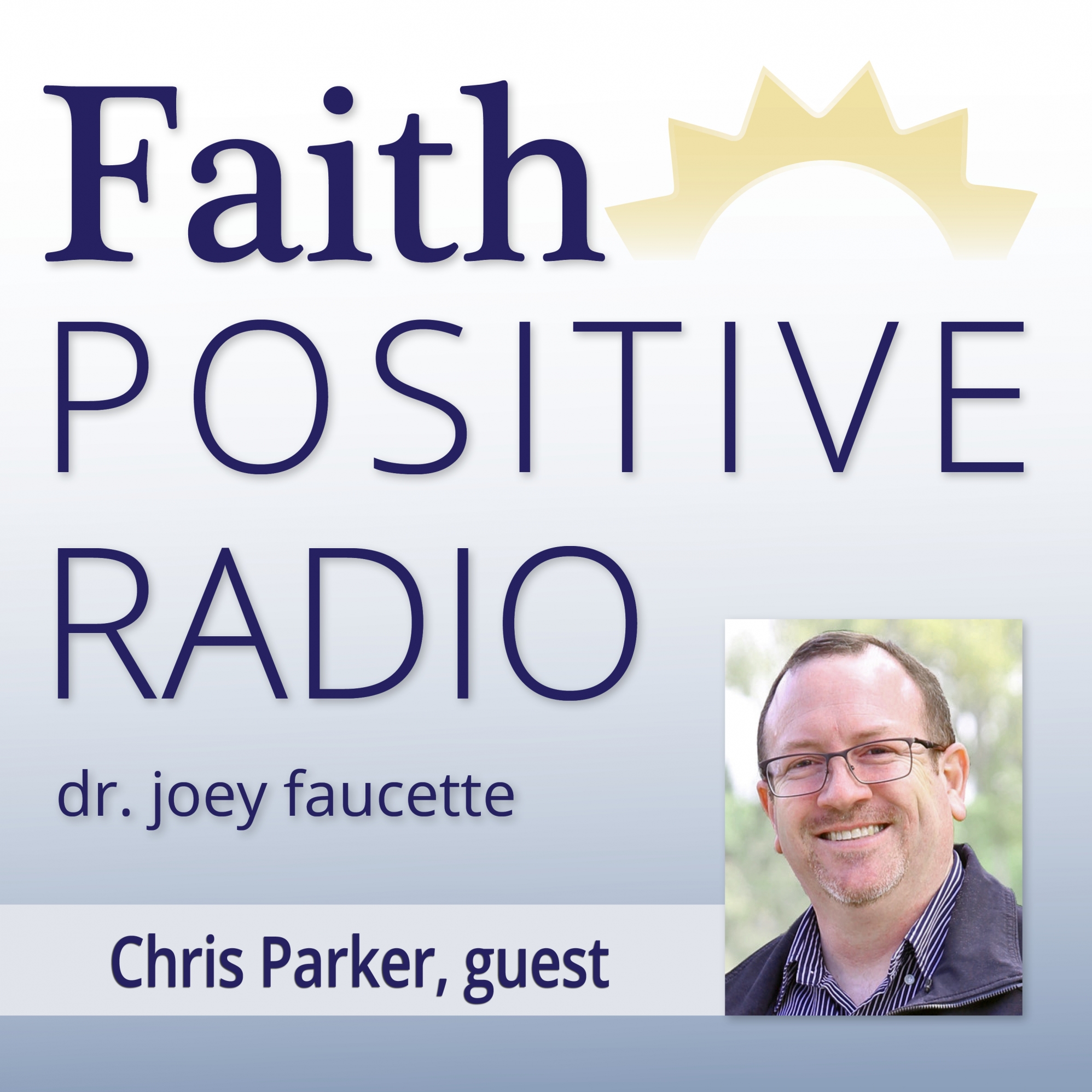 Faith Positive Radio with Chris Parker – Interview Transcript