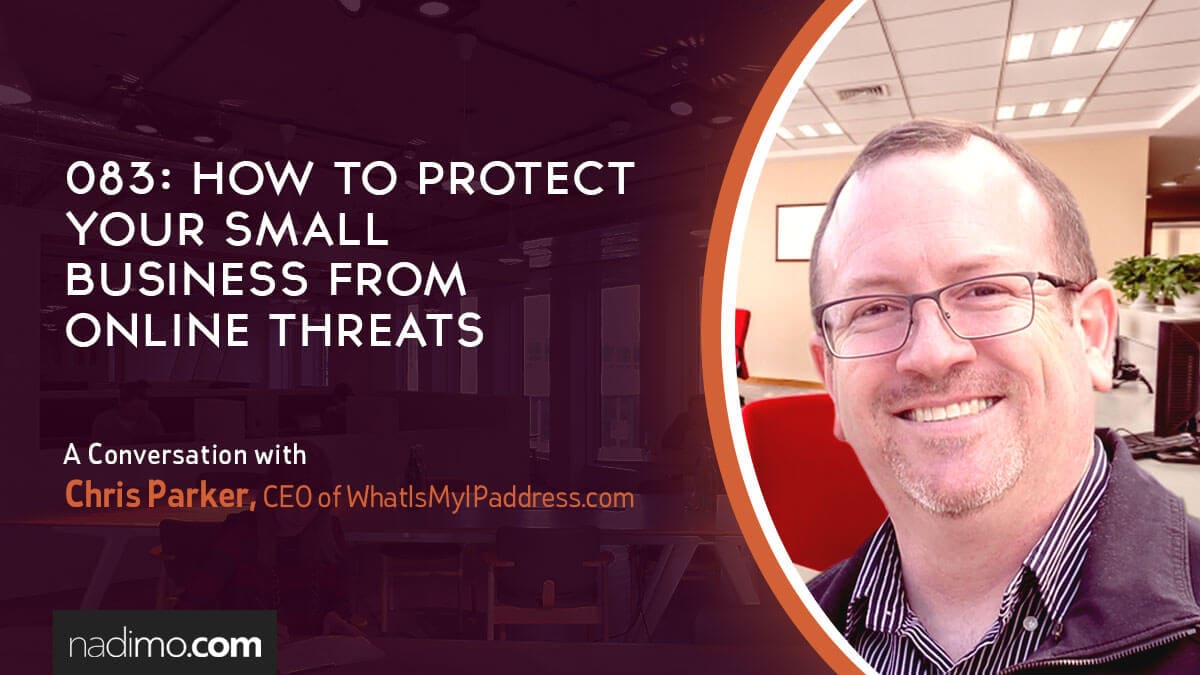 Protecting Your Small Business From Online Threats with Chris Parker – Interview Transcript